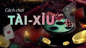 Tài xỉu là gì? Làm sao để chơi game tài xỉu đổi thưởng?