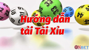 Hướng dẫn cách tải game tài xỉu đổi tiền thật tại Onbet