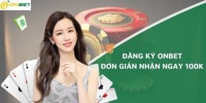 Đăng ký Onbet – Đơn giản nhận ngay 100k